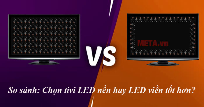 Nên chọn tivi LED nền hay LED viền?