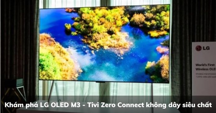 Khám phá LG OLED M3 - Tivi Zero Connect không dây siêu chất