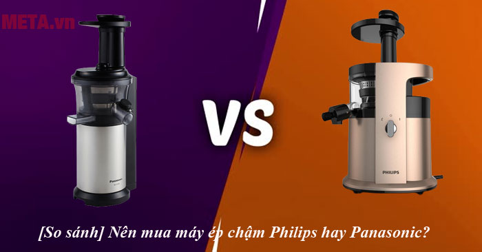 nên mua máy ép chậm Philips hay Panasonic