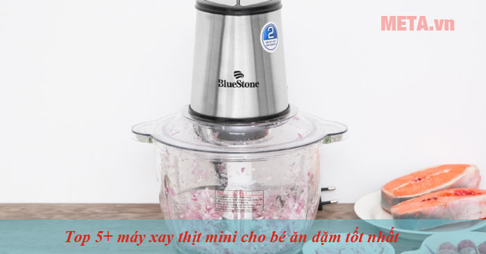 Top máy xay thịt cho bé ăn dặm tốt nhất