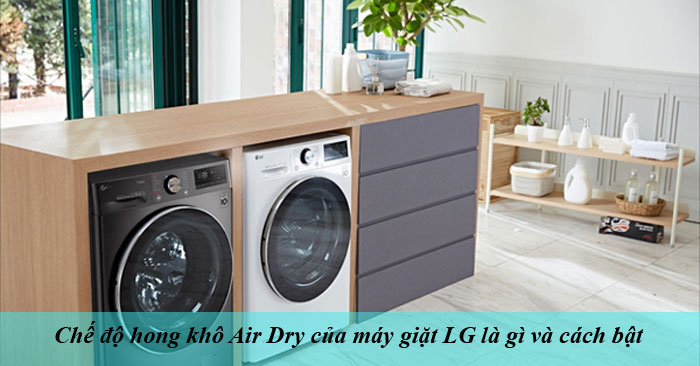 chế độ hong khô Air Dry của máy giặt LG là gì