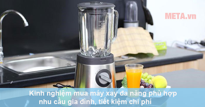 kinh nghiệm mua máy xay đa năng phù hợp nhu cầu gia đình, tiết kiệm chi phí