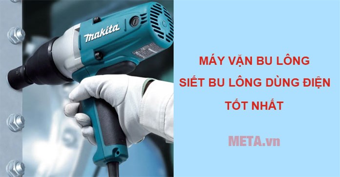Top 7 máy vặn bu lông, siết bu lông dùng điện tốt 2026