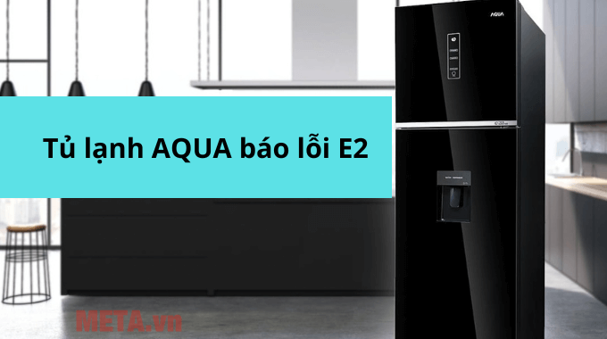 Lỗi E2 tủ lạnh AQUA