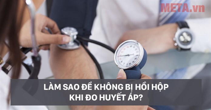 Làm sao để không bị hồi hộp khi đo huyết áp?