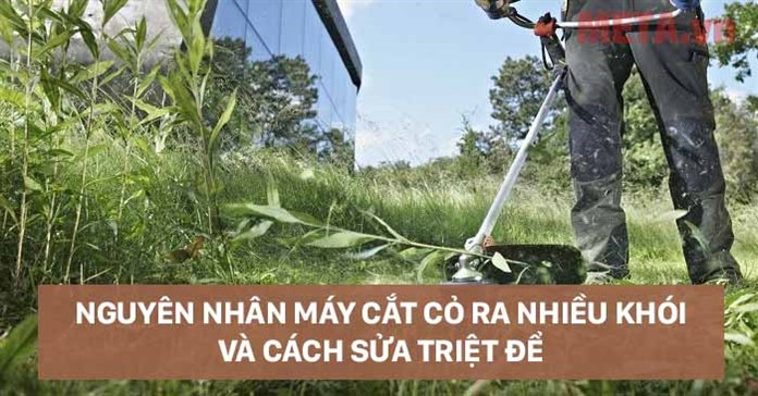 Nguyên nhân máy cắt cỏ ra nhiều khói và cách sửa triệt để