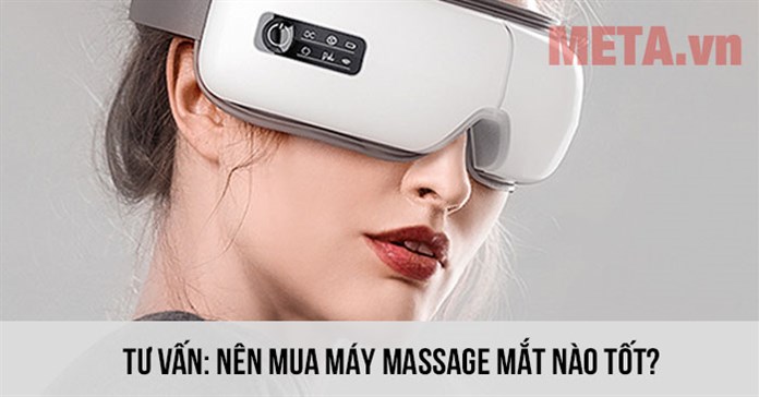 Tư vấn: Nên mua máy massage mắt nào tốt?