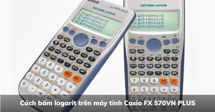 Cách bấm logarit trên máy tính Casio FX 570VN PLUS
