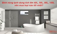 Bình nóng lạnh dung tích lớn 40L, 50L, 80L, 100L nên mua loại nào phù hợp nhất?