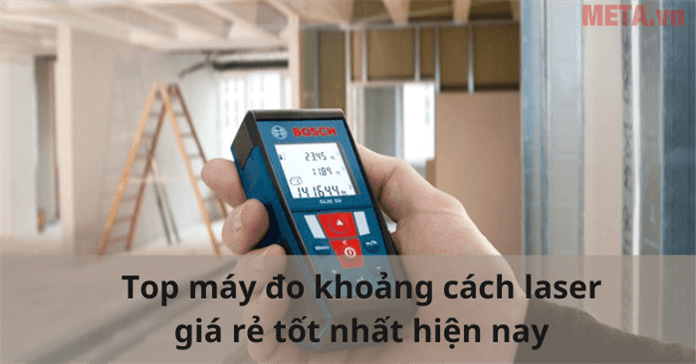 Top 9 máy đo khoảng cách laser giá rẻ tốt hiện nay