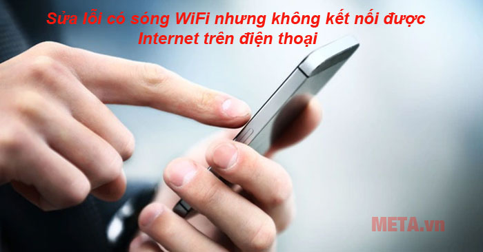 có sóng Wifi nhưng không kết nối được Internet trên điện thoại