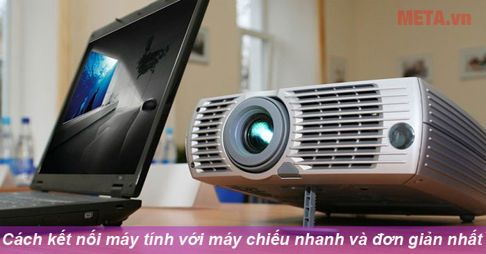  cách kết nối máy tính với máy chiếu 