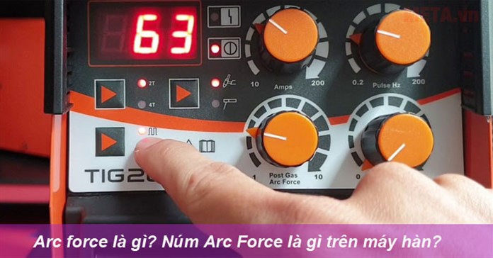 Arc force là gì? Núm Arc Force là gì trên máy hàn?