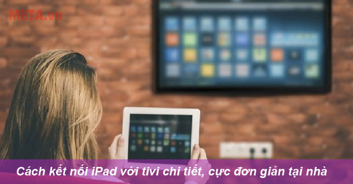 Vì sao bạn nên kết nối iPad với tivi?