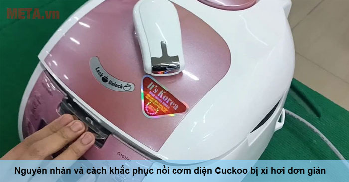 Nồi cơm điện Cuckoo bị xì hơi là bị sao?