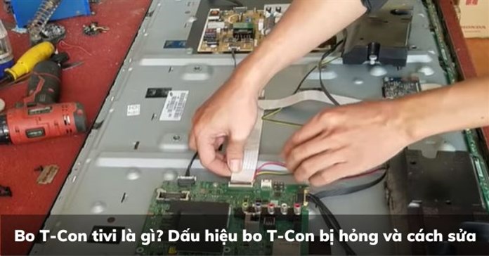 Bo T-Con tivi là gì? Dấu hiệu bo T-Con bị hỏng và cách sửa