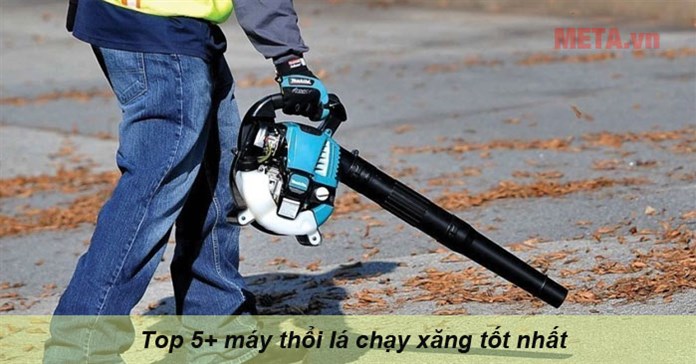 Top 5+ máy thổi lá chạy xăng tốt 2026