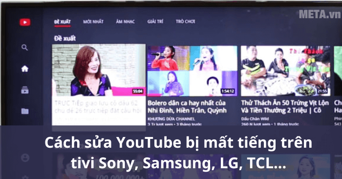 Cách sửa YouTube bị mất tiếng trên tivi Sony, Samsung, LG, TCL...