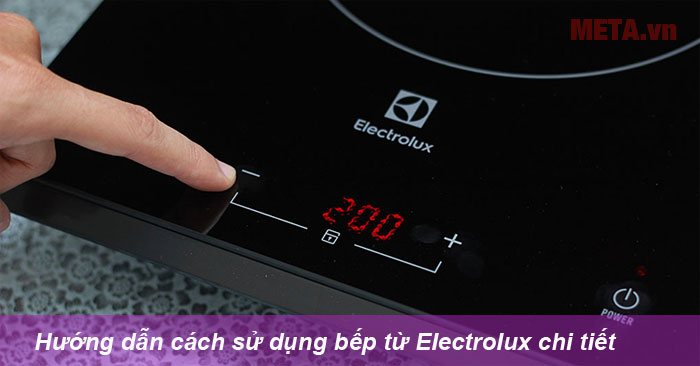 hướng dẫn bạn cách sử dụng bếp từ Electrolux