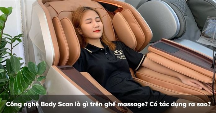 Công nghệ Body Scan là gì trên ghế massage? Có tác dụng ra sao?