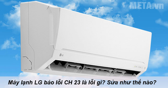  nguyên nhân và cách xử lý lỗi CH 23 trên máy lạnh LG 