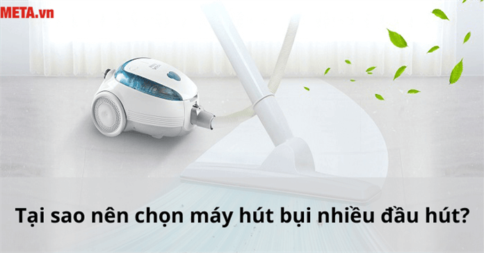 Tại sao nên chọn máy hút bụi nhiều đầu hút?