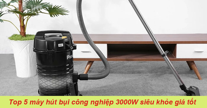 Máy hút bụi công nghiệp 3000W loại nào tốt