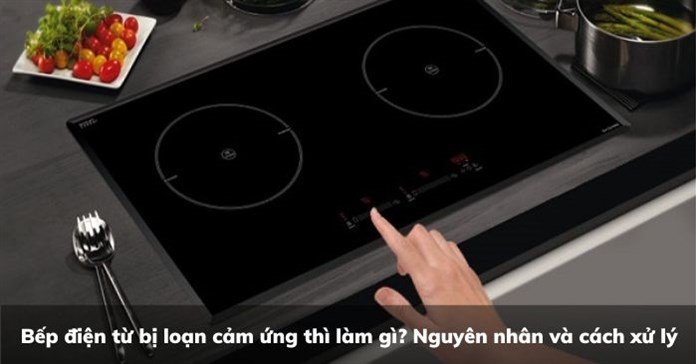 Bếp điện từ bị loạn cảm ứng thì làm gì? Nguyên nhân và cách xử lý