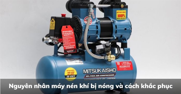 Nguyên nhân máy nén khí bị nóng và cách khắc phục