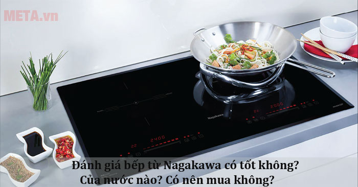 bếp từ Nagakawa có tốt không