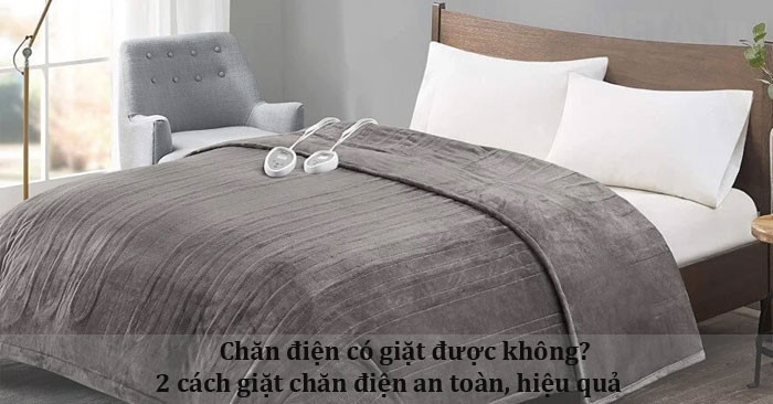 chăn điện có giặt được không