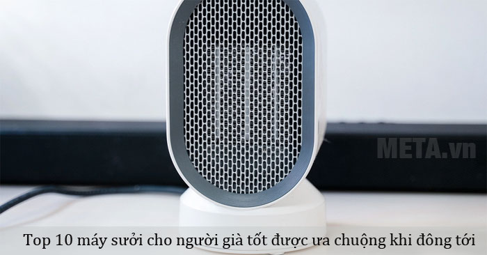 Máy sưởi cho người già loại nào tốt?