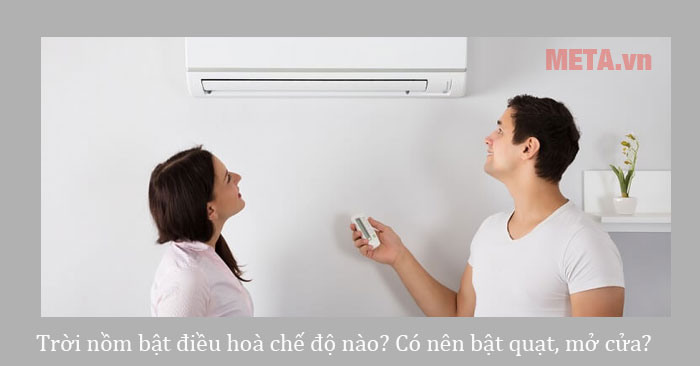 Trời nồm có nên bật điều hòa không? Bật chế độ nào