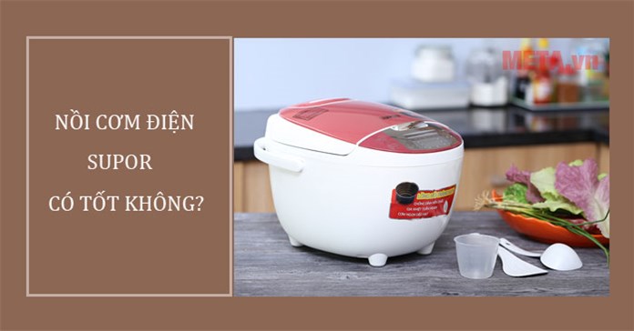 Nồi cơm điện Supor có tốt không? Của nước nào?
