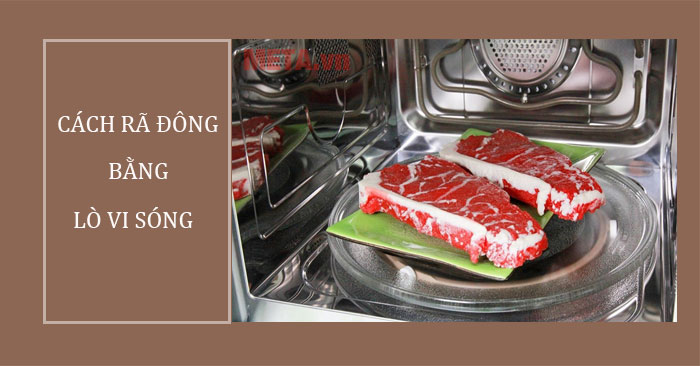 Cách rã đông bằng lò vi sóng