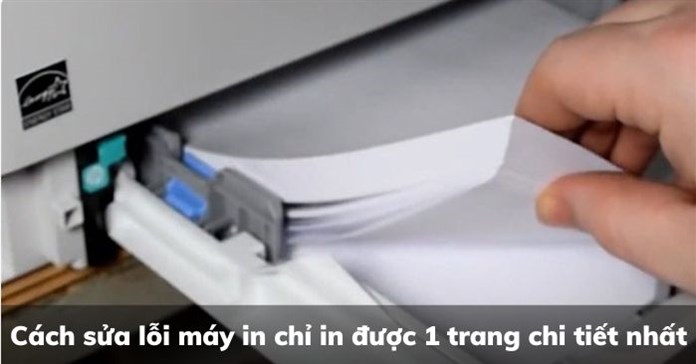 Cách sửa lỗi máy in chỉ in được 1 trang chi tiết nhất