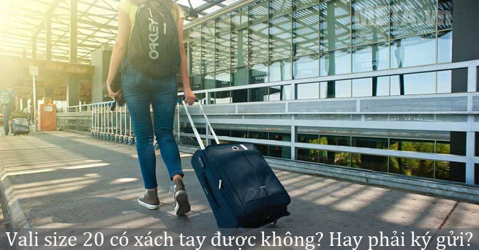Vali size 20 có xách tay được không?