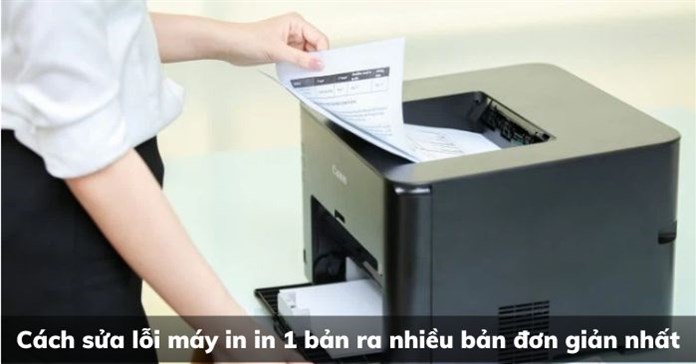 Cách sửa lỗi máy in in 1 bản ra nhiều bản đơn giản nhất