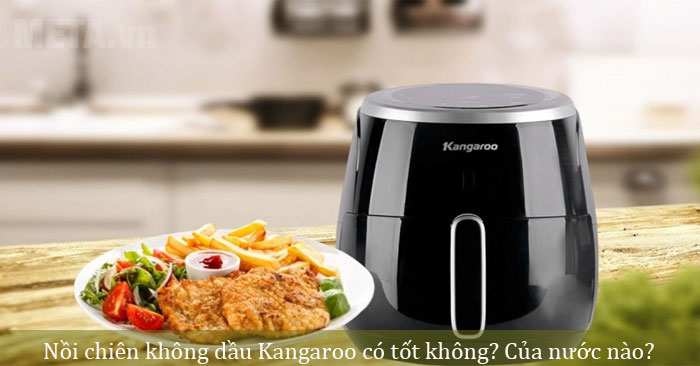 nồi chiên không dầu Kangaroo có tốt không