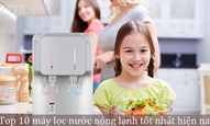 Top 10 máy lọc nước nóng lạnh tốt nhất hiện nay