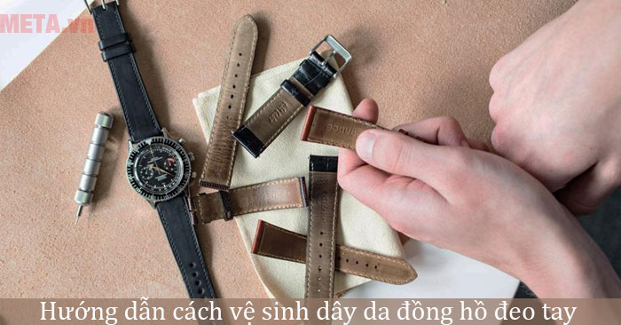Tìm hiểu các cách vệ sinh dây da đồng hồ