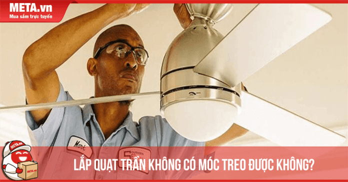 Móc treo quạt trần là gì? Lắp quạt trần không có móc treo được không?