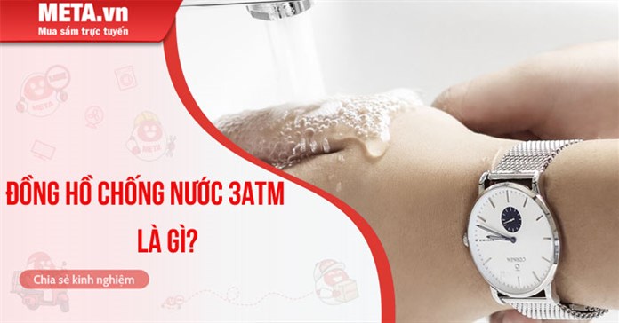 Đồng hồ chống nước 3ATM là gì?