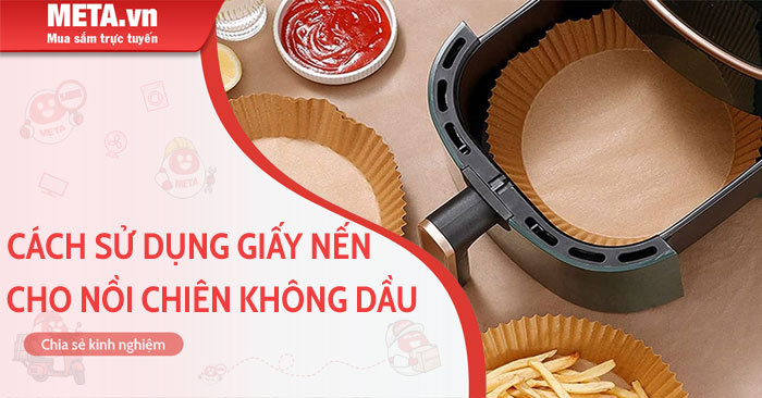 cách sử dụng giấy nến cho nồi chiên không dầu