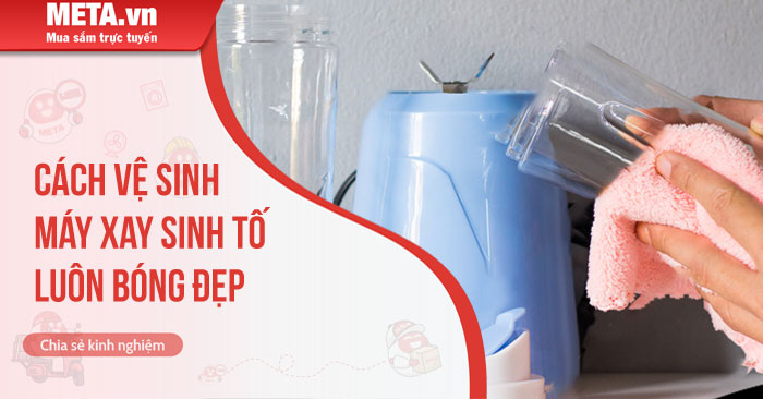 Tìm hiểu cách vệ sinh máy xay sinh tố
