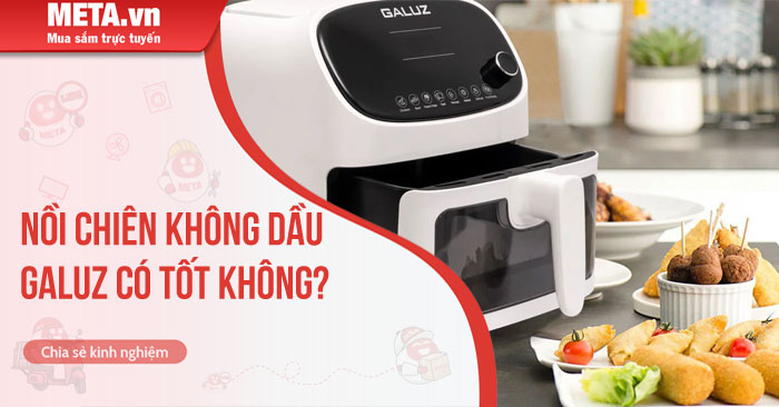 Nồi chiên không dầu Galuz có tốt không