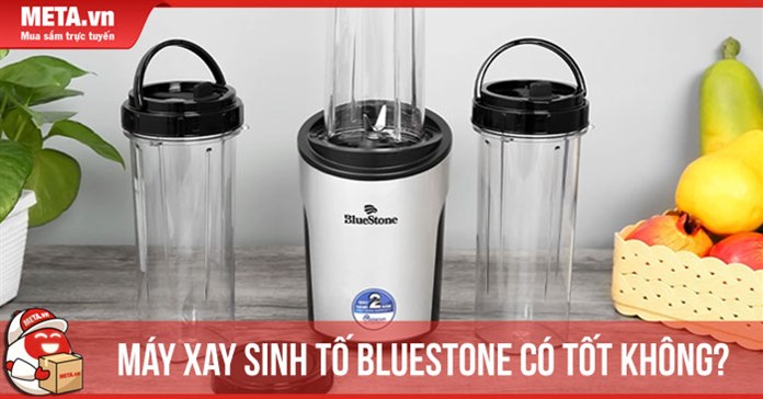 Máy xay sinh tố Bluestone có tốt không? Có nên mua không?