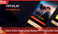 Cách kích hoạt ứng dụng FPT Play trên tivi