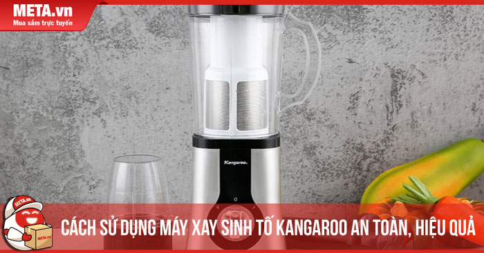cách sử dụng máy xay sinh tố Kangaroo