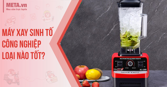 máy xay sinh tố công nghiệp loại nào tốt